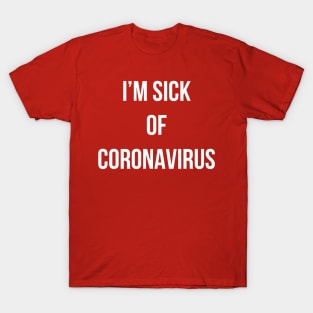 I’m sick of Coronavirus T-Shirt